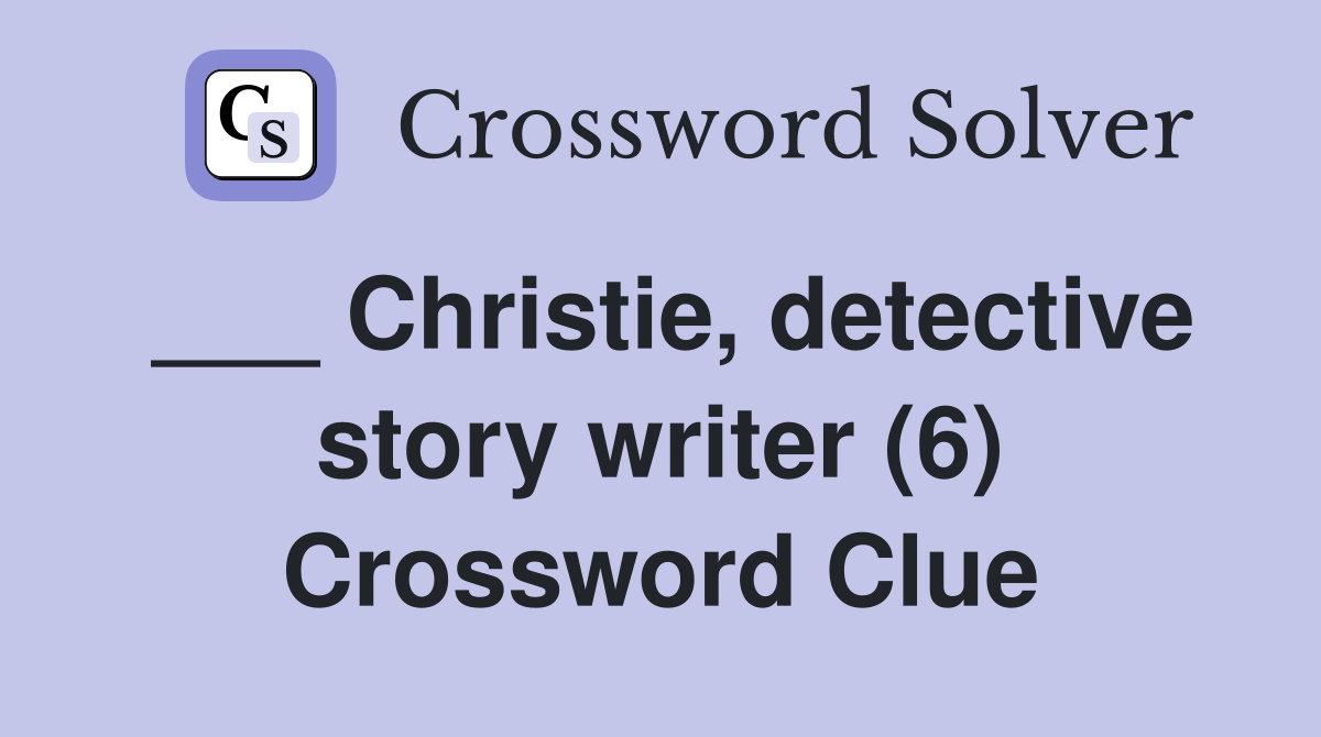 Christie, detective story writer (6) Crossword Clue Answers